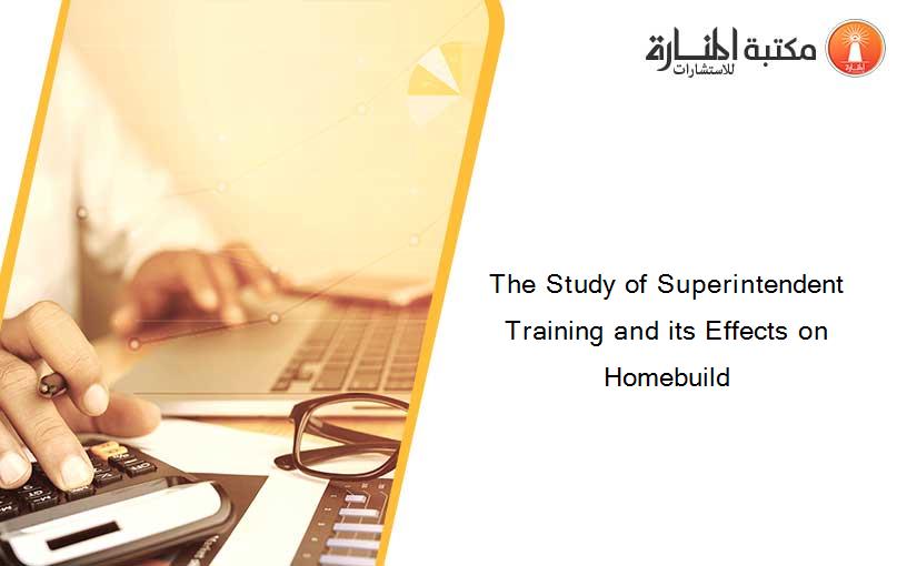 The Study of Superintendent Training and its Effects on Homebuild