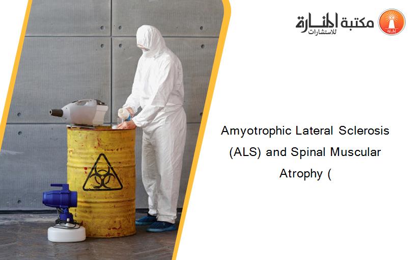 Amyotrophic Lateral Sclerosis (ALS) and Spinal Muscular Atrophy (