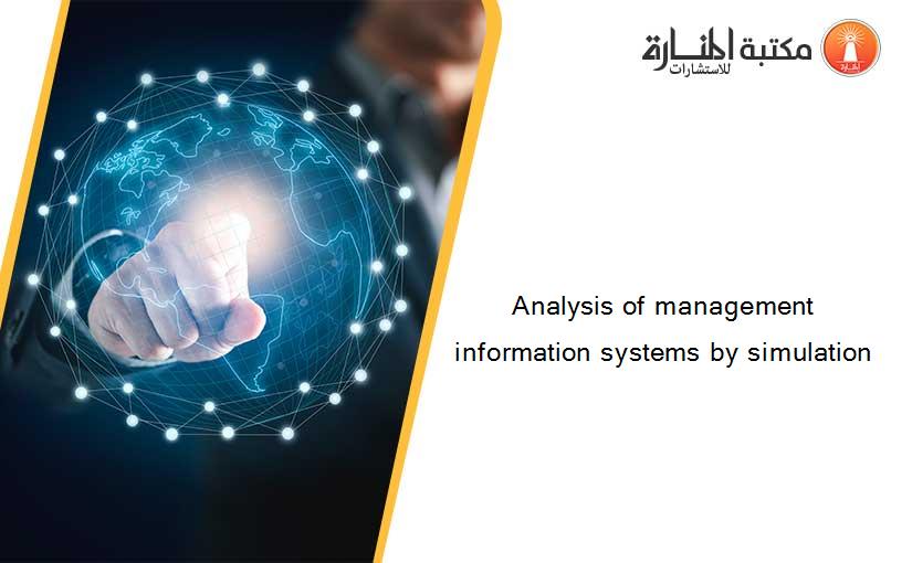 Analysis of management information systems by simulation