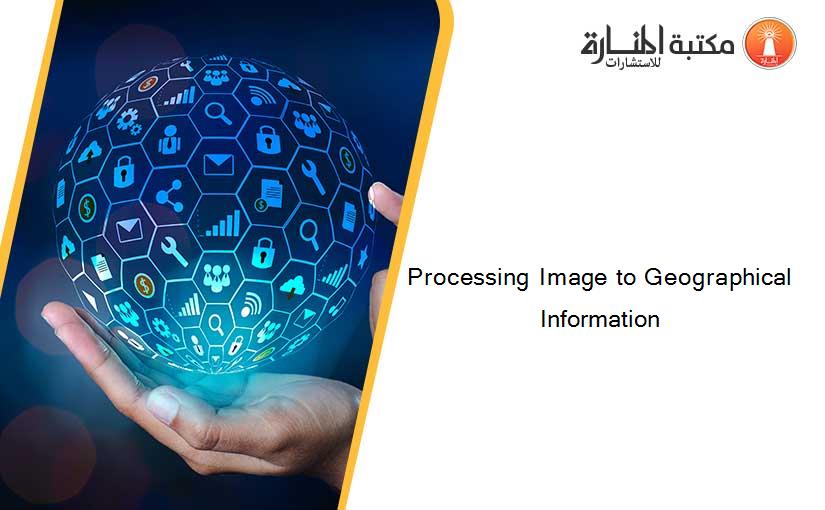 Processing Image to Geographical Information