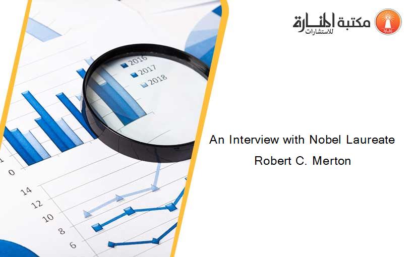 An Interview with Nobel Laureate Robert C. Merton