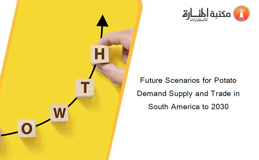 Future Scenarios for Potato Demand Supply and Trade in South America to 2030