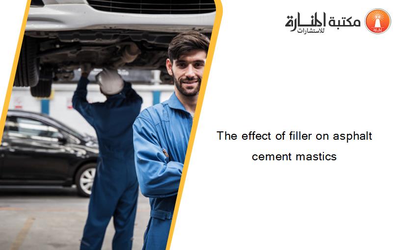 The effect of filler on asphalt cement mastics