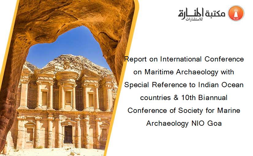 Report on International Conference on Maritime Archaeology with Special Reference to Indian Ocean countries & 10th Biannual Conference of Society for Marine Archaeology NIO Goa