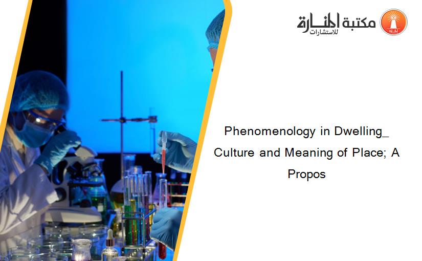 Phenomenology in Dwelling_ Culture and Meaning of Place; A Propos