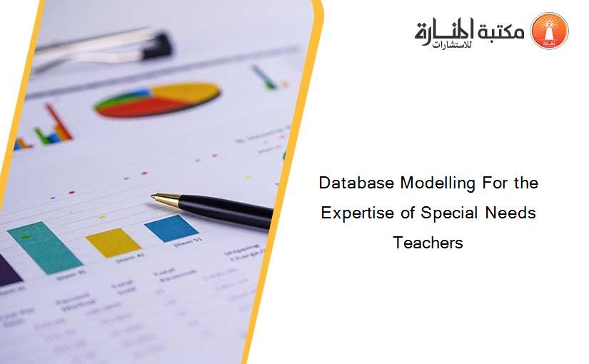 Database Modelling For the Expertise of Special Needs Teachers
