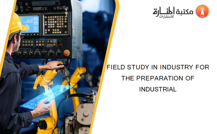 FIELD STUDY IN INDUSTRY FOR THE PREPARATION OF INDUSTRIAL