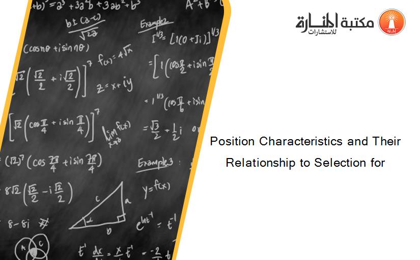Position Characteristics and Their Relationship to Selection for