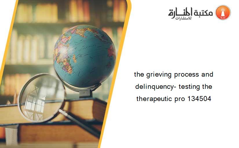 the grieving process and delinquency- testing the therapeutic pro 134504
