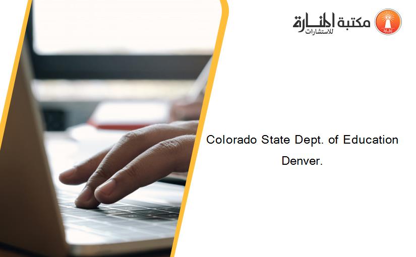 Colorado State Dept. of Education Denver.