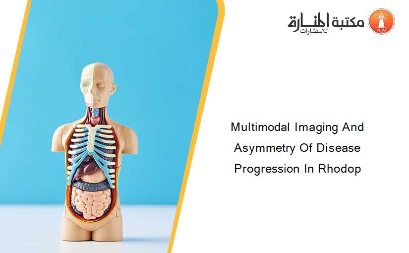 Multimodal Imaging And Asymmetry Of Disease Progression In Rhodop