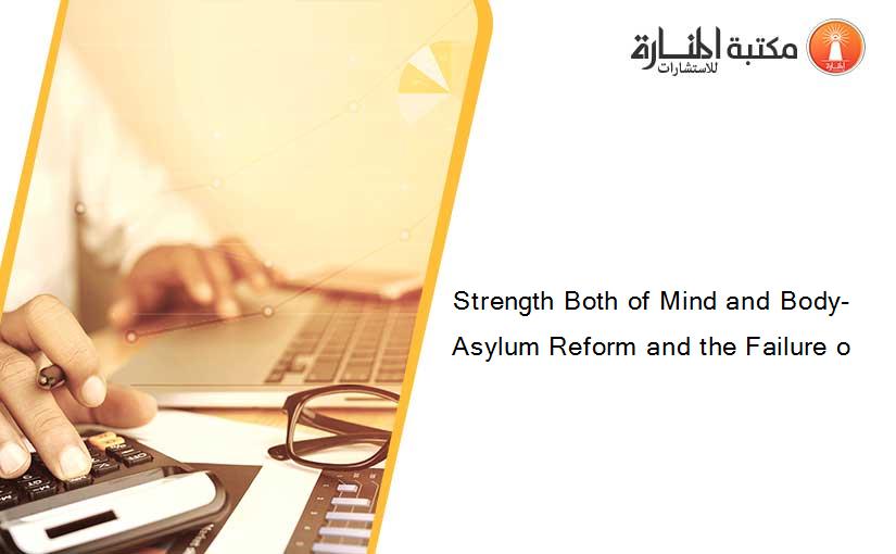 Strength Both of Mind and Body- Asylum Reform and the Failure o