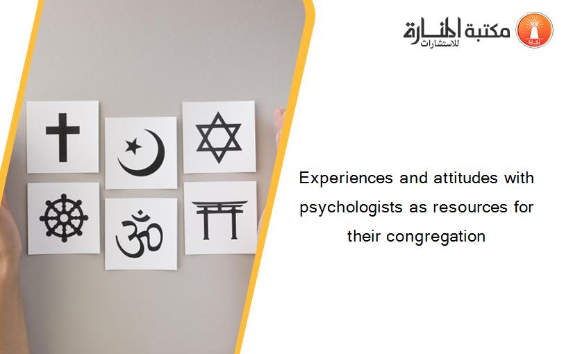 Experiences and attitudes with psychologists as resources for their congregation