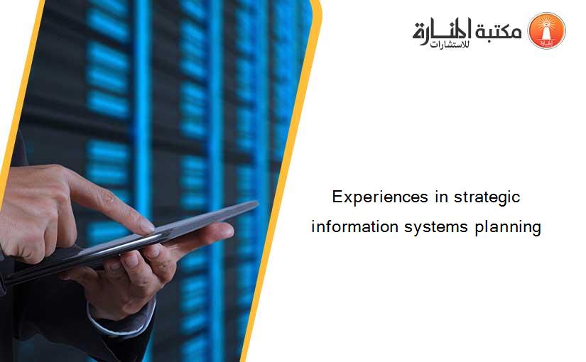 Experiences in strategic information systems planning