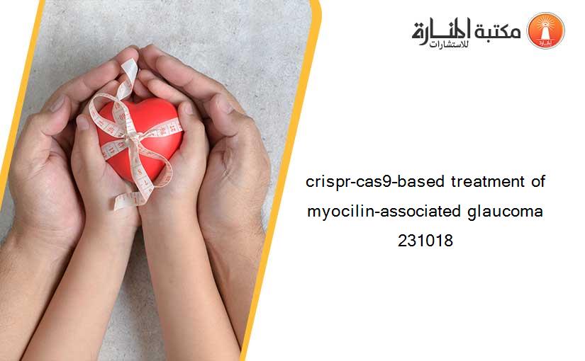 crispr-cas9–based treatment of myocilin-associated glaucoma 231018