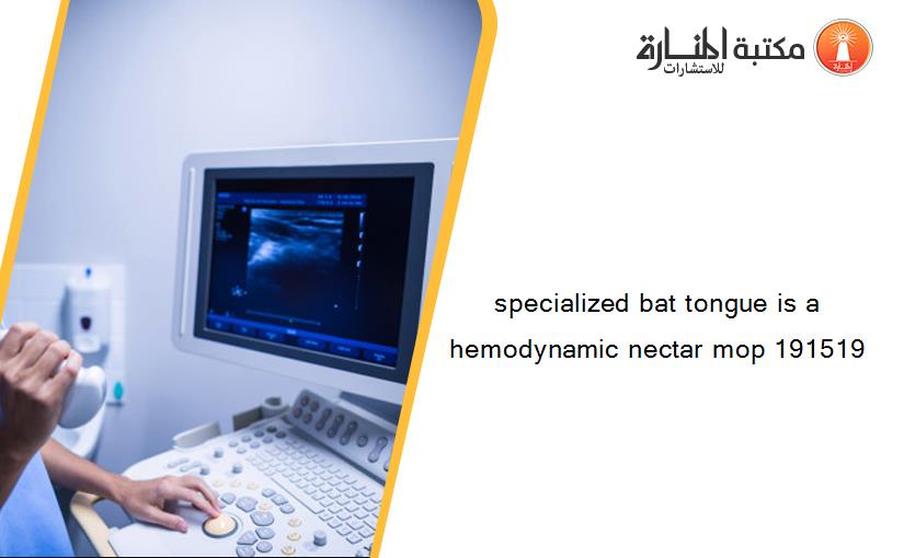 specialized bat tongue is a hemodynamic nectar mop 191519