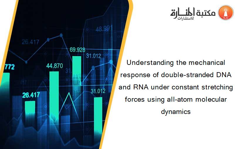 Understanding the mechanical response of double-stranded DNA and RNA under constant stretching forces using all-atom molecular dynamics