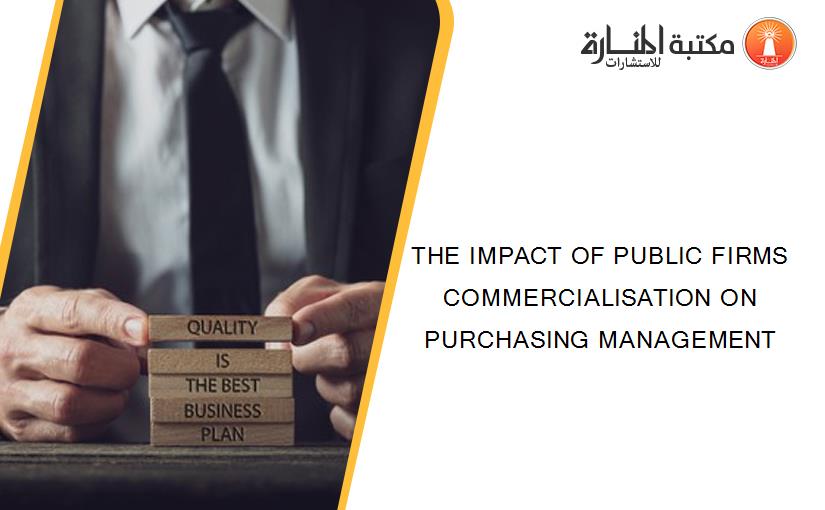 THE IMPACT OF PUBLIC FIRMS COMMERCIALISATION ON PURCHASING MANAGEMENT