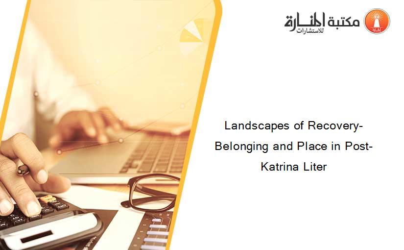 Landscapes of Recovery- Belonging and Place in Post-Katrina Liter