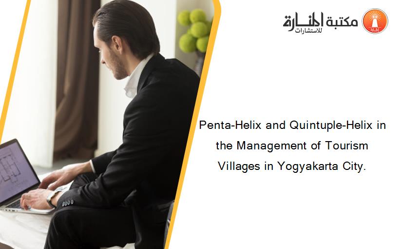 Penta-Helix and Quintuple-Helix in the Management of Tourism Villages in Yogyakarta City.