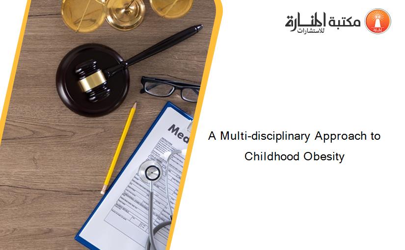 A Multi-disciplinary Approach to Childhood Obesity