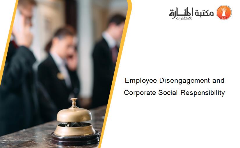 Employee Disengagement and Corporate Social Responsibility
