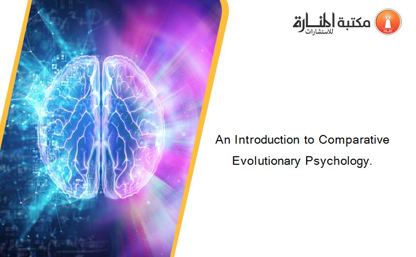 An Introduction to Comparative Evolutionary Psychology.