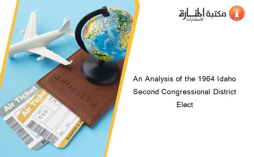 An Analysis of the 1964 Idaho Second Congressional District Elect