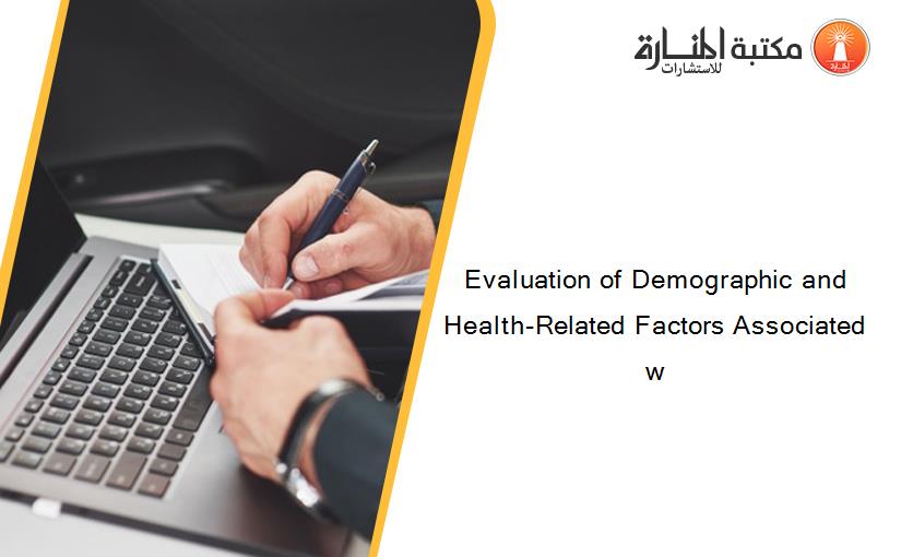 Evaluation of Demographic and Health-Related Factors Associated w