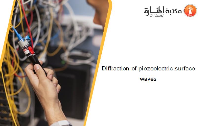 Diffraction of piezoelectric surface waves