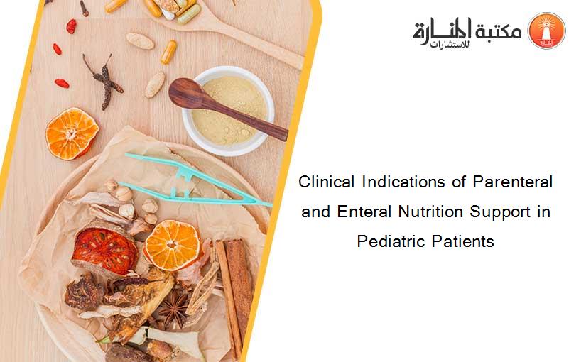 Clinical Indications of Parenteral and Enteral Nutrition Support in Pediatric Patients