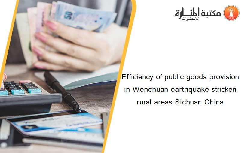 Efficiency of public goods provision in Wenchuan earthquake-stricken rural areas Sichuan China