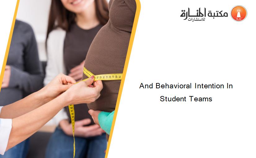 And Behavioral Intention In Student Teams