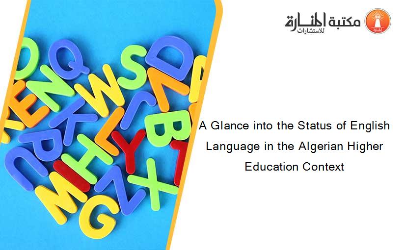 A Glance into the Status of English Language in the Algerian Higher Education Context