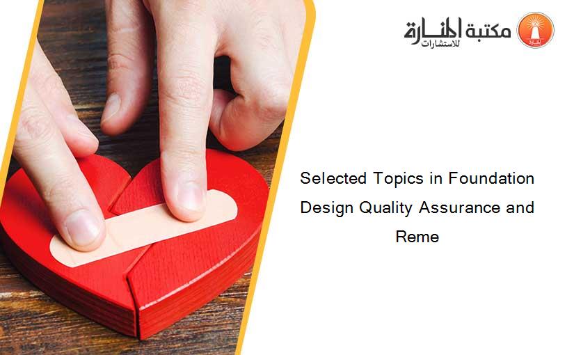 Selected Topics in Foundation Design Quality Assurance and Reme