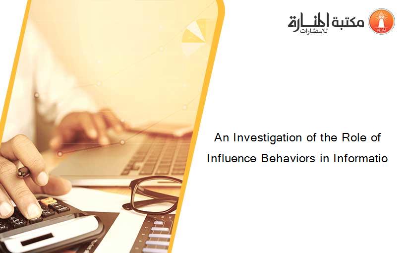 An Investigation of the Role of Influence Behaviors in Informatio