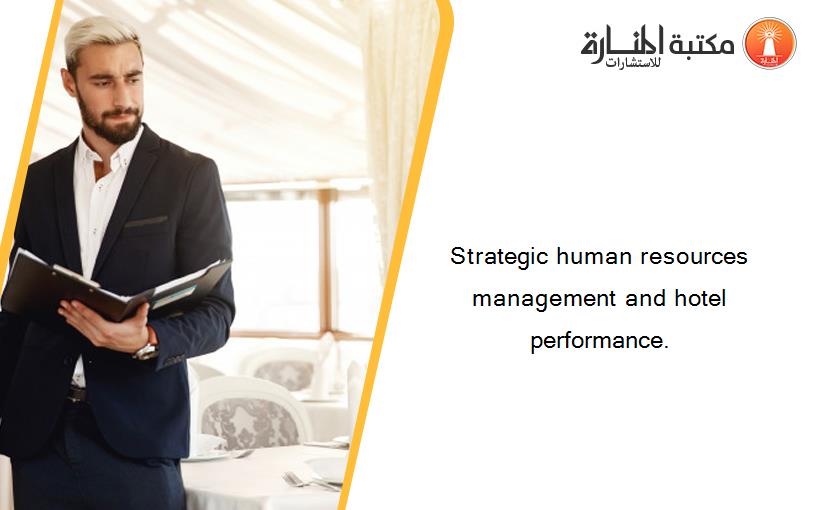 Strategic human resources management and hotel performance.