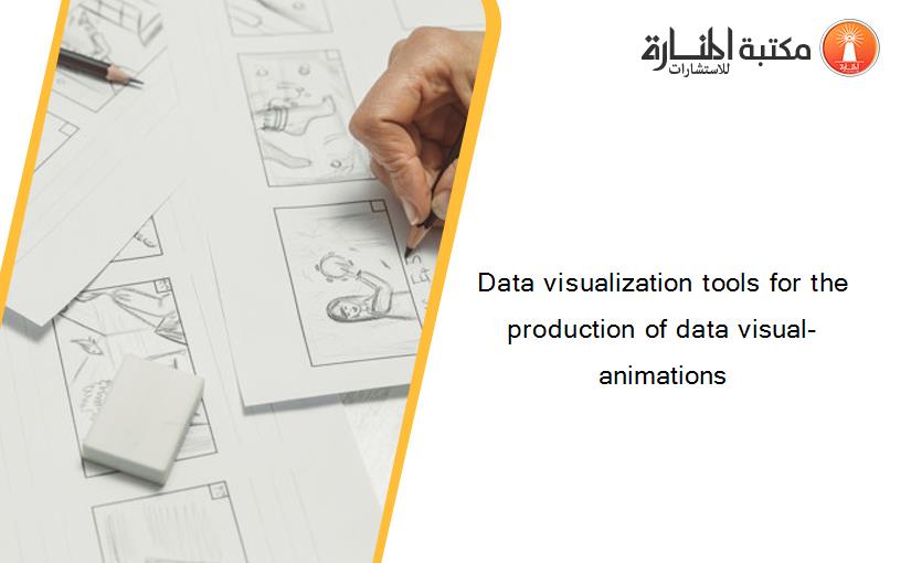Data visualization tools for the production of data visual-animations