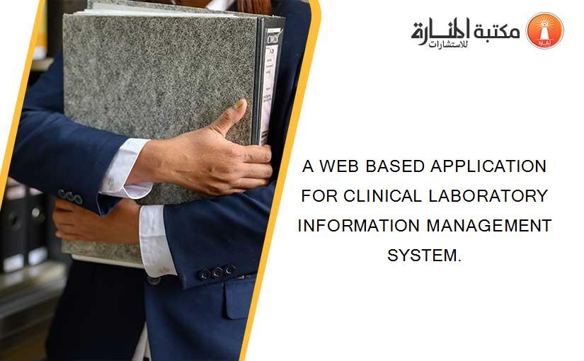 A WEB BASED APPLICATION FOR CLINICAL LABORATORY INFORMATION MANAGEMENT SYSTEM.