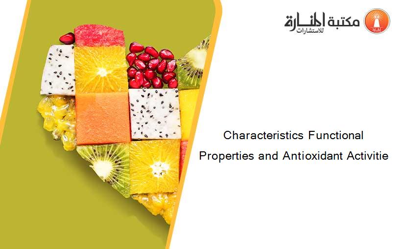 Characteristics Functional Properties and Antioxidant Activitie