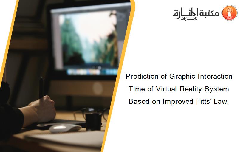 Prediction of Graphic Interaction Time of Virtual Reality System Based on Improved Fitts' Law.