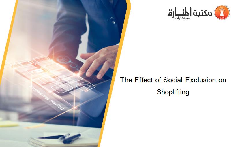 The Effect of Social Exclusion on Shoplifting