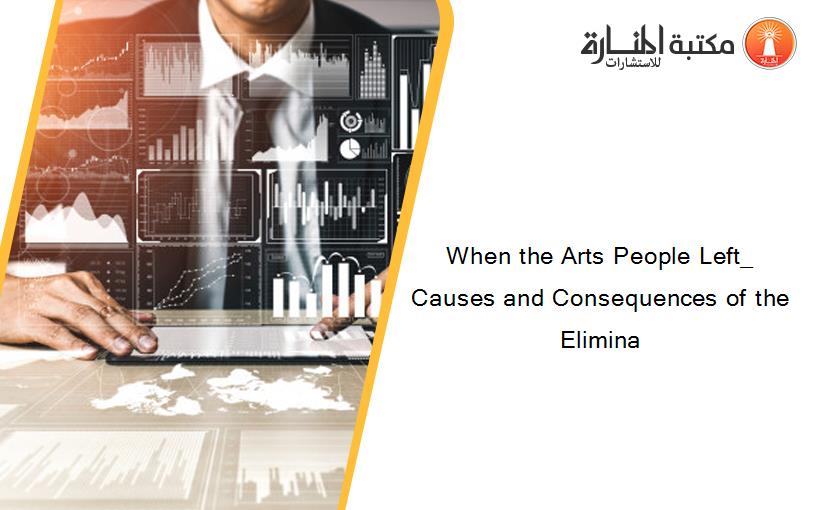 When the Arts People Left_ Causes and Consequences of the Elimina