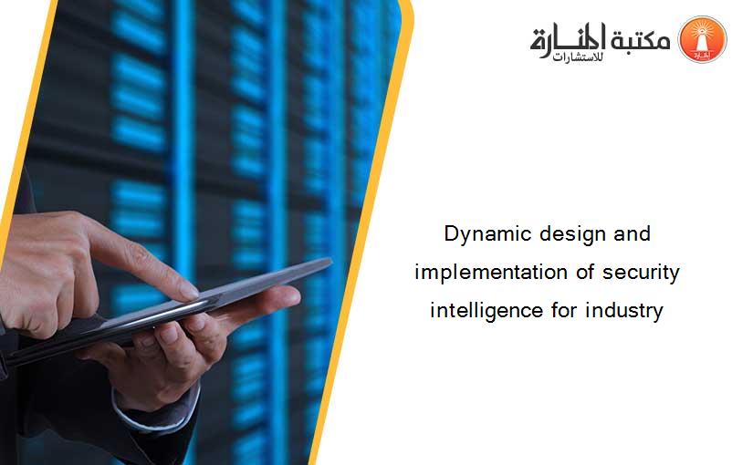 Dynamic design and implementation of security intelligence for industry