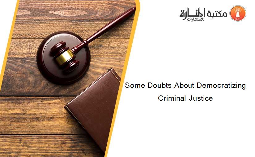 Some Doubts About Democratizing Criminal Justice
