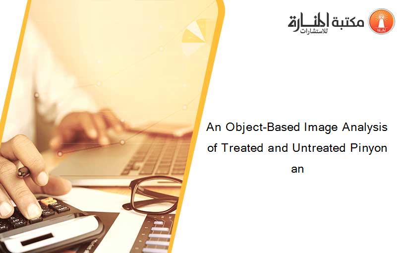 An Object-Based Image Analysis of Treated and Untreated Pinyon an