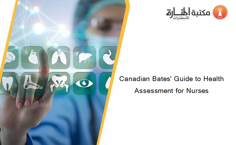 Canadian Bates' Guide to Health Assessment for Nurses