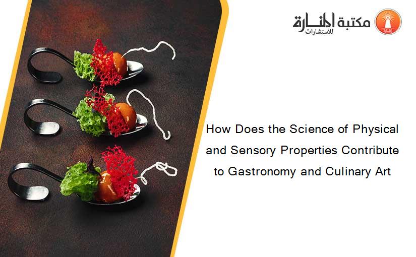 How Does the Science of Physical and Sensory Properties Contribute to Gastronomy and Culinary Art