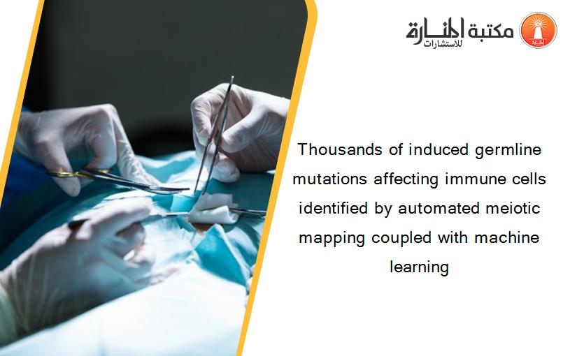 Thousands of induced germline mutations affecting immune cells identified by automated meiotic mapping coupled with machine learning