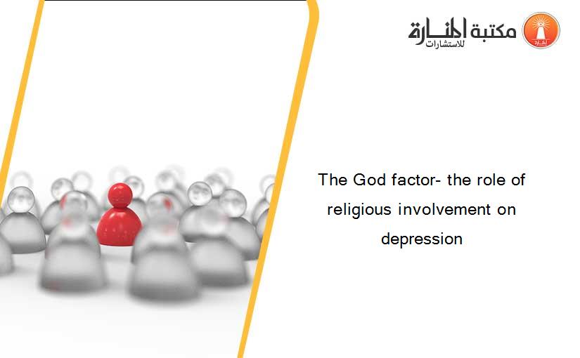 The God factor- the role of religious involvement on depression